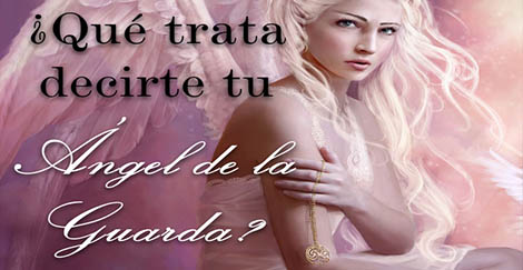Tu Angel de la Guarda tiene un mensaje para ti ¡DESCUBRELO!